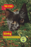 Slinky The Brave Feral Kitten: A Paws For Kindness Series Story