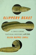 Slippery Beast: A True Crime Natural History, with Eels