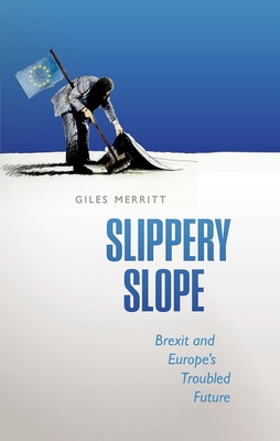 Slippery Slope: Brexit and Europe's Troubled Future - Merritt, Giles