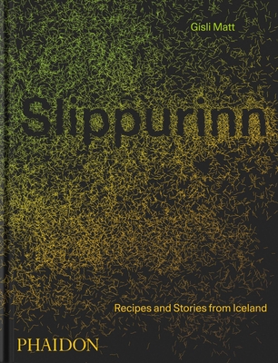 Slippurinn: Recipes and Stories from Iceland - Matt, Gsli, and Gill, Nicholas