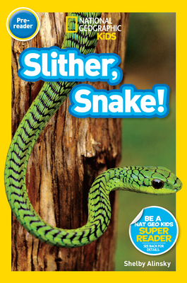 Slither, Snake! (National Geographic Kids Readers, Pre-Reader) - Alinsky, Shelby