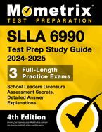 Slla 6990 Test Prep Study Guide 2024-2025 - School Leaders Licensure Assessment Secrets, 3 Full-Length Practice Exams, Detailed Answer Explanations: [4th Edition]