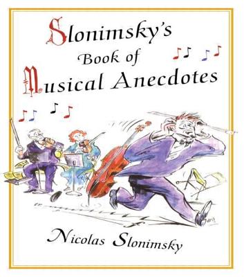 Slonimsky's Book of Musical Anecdotes - Slonimsky, Nicholas
