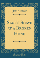 Slop's Shave at a Broken Hone (Classic Reprint)