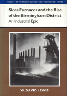 Sloss Furnaces and the Rise of the Birmingham District: An Industrial Epic