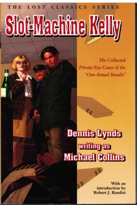 Slot-Machine Kelly: The Collected Private Eye Cases of the "One-Armed Bandit" - Lynds, Dennis