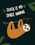 Sloth Is My Spirit Animal: Notebook for Men and Women, Boys and Girls &#9733; School Supplies &#9733; Personal Diary &#9733; Office Notes 8.5 X 11 - Big Notebook 150 Pages