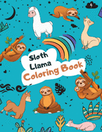 Sloth Llama Coloring Book: Large Kawaii Llama Alpaca and Slow Sloth Activity Book for Kids - Cute & Funny Sloth and Llama Gifts for Girls who Loves Animals