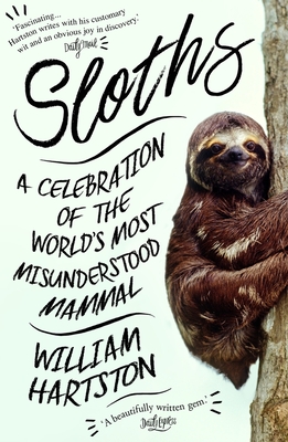 Sloths: A Celebration of the World's Most Misunderstood Mammal - Hartston, William