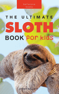 Sloths The Ultimate Sloth Book for Kids: 100+ Amazing Sloth Facts, Photos, Quiz + More