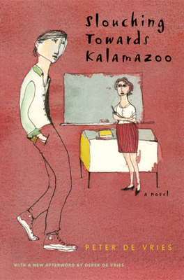 Slouching Towards Kalamazoo - De Vries, Peter, and de Vries, Derek (Foreword by)