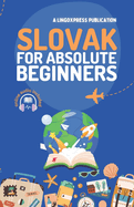 Slovak for Absolute Beginners: Basic Words and Phrases Across 50 Themes with Online Audio Pronunciation Support