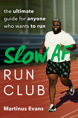 Slow AF Run Club: The Ultimate Guide for Anyone Who Wants to Run - Evans, Martinus