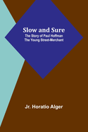 Slow and Sure: The Story of Paul Hoffman the Young Street-Merchant
