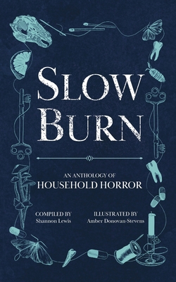 Slow Burn: An Anthology of Household Horror - Lewis, Shannon (Compiled by)