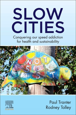 Slow Cities: Conquering our Speed Addiction for Health and Sustainability - Tranter, Paul, and Tolley, Rodney