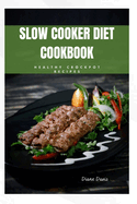 Slow Cooker Diet Cookbook: Healthy crockpot recipes