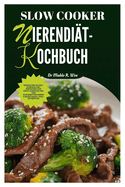 Slow Cooker Nierendit-Kochbuch: Verwalten Sie CKD-Stadium 3 mit einfachen und kstlichen kalium- und kohlenhydratarmen Rezepten/21-Tage-Speiseplan