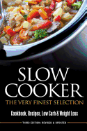 Slow Cooker: The Very Finest Selection - Cookcook, Recipes, Low Carb & Weight Loss