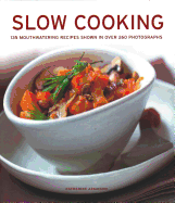 Slow Cooking: 135 mouthwatering recipes shown in over 260 photographs