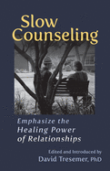 Slow Counseling: Emphasize the Healing Power of Relationships