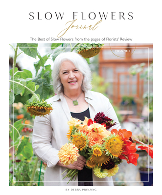 Slow Flowers Journal: The Best of Slow Flowers from the Pages of Florists' Review - Prinzing, Debra