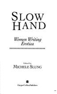 Slow Hand: Women Writing Erotica - Slung, Michele B (Editor)