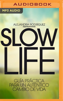 Slow Life (Spanish Edition) - Rodr?guez, Alejandra, and Faria, Andreina (Read by)