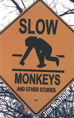 Slow Monkeys and Other Stories - Nichols, Jim