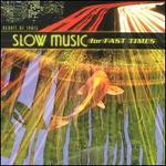 Slow Music for Fast Times - Various Artists