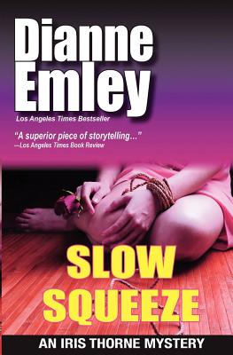 Slow Squeeze: Iris Thorne Mysteries - Book 2 - Emley, Dianne