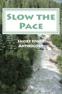 Slow the Pace: Short Story Anthology