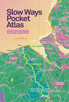 Slow Ways Pocket Atlas: An atlas of walking routes connecting all of Britain's towns, cities and national landscapes. - Slow Ways CIC, and Urban Good, and Engelkamp (Text by)