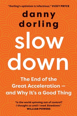 Slowdown: The End of the Great Acceleration - and Why It's a Good Thing - Dorling, Danny