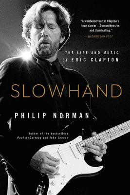 Slowhand: The Life and Music of Eric Clapton - Norman, Philip