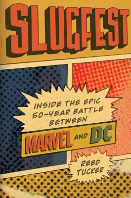 Slugfest: Inside the Epic, 50-Year Battle Between Marvel and DC - Tucker, Reed