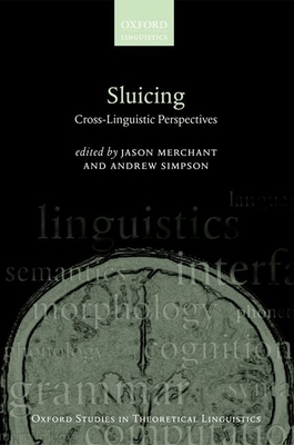Sluicing: Cross-Linguistic Perspectives - Merchant, Jason (Editor), and Simpson, Andrew (Editor)
