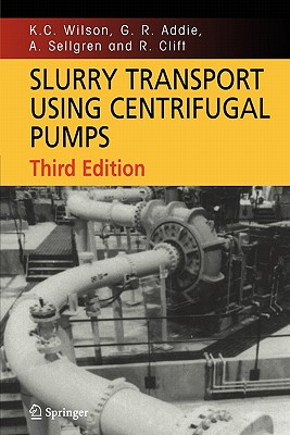 Slurry Transport Using Centrifugal Pumps - Wilson, K. C., and Addie, G. R., and Sellgren, A.