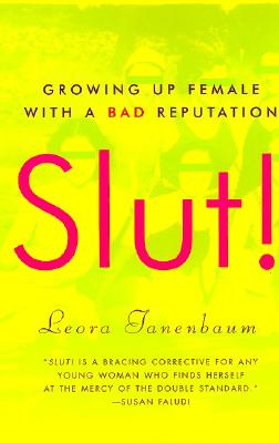 Slut!: Growing Up Female with a Bad Reputation - Tanenbaum, Leora
