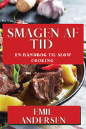 Smagen af Tid: En Hndbog til Slow Cooking