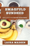 Smagfuld Sundhed: En Lavt Natrium Kogebog