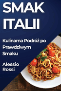 Smak Italii: Kulinarna Podr?  po Prawdziwym Smaku