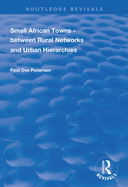 Small African Towns: Between Rural Networks and Urban Hierarchies