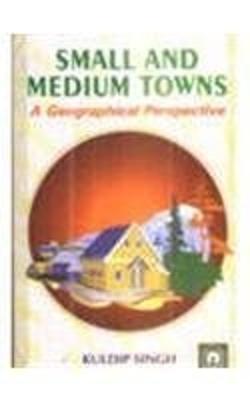 Small and Medium Towns: Geographical Perspectives - Singh, Kuldip