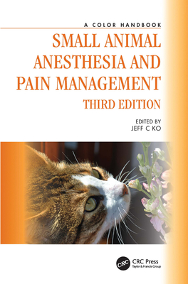 Small Animal Anesthesia and Pain Management: A Color Handbook - Ko, Jeff C (Editor)