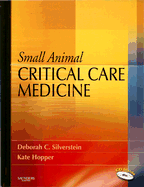 Small Animal Critical Care Medicine - Silverstein, Deborah, and Hopper, Kate