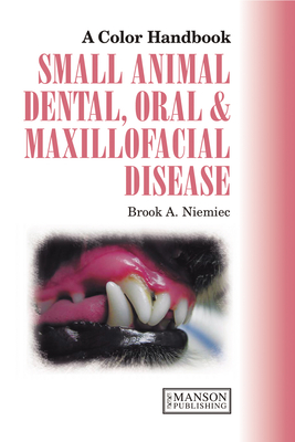 Small Animal Dental, Oral and Maxillofacial Disease - Niemiec, Brook A.