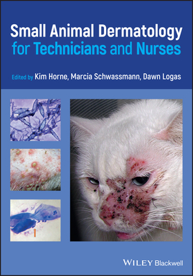 Small Animal Dermatology for Technicians and Nurses - Horne, Kim (Editor), and Schwassmann, Marcia (Editor), and Logas, Dawn (Editor)