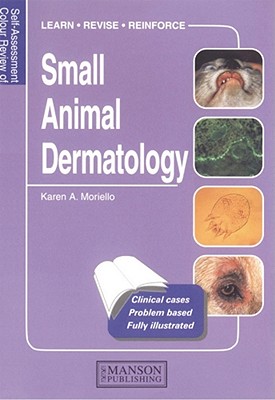 Small Animal Dermatology: Self-Assessment Color Review - Berger, Darren, and Moriello, Karen