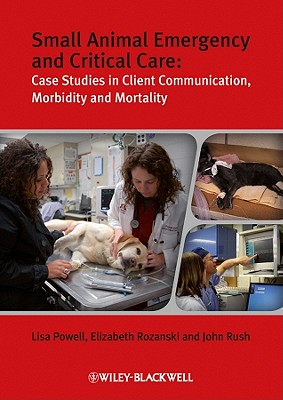 Small Animal Emergency and Critical Care - Powell, Lisa, DVM, and Rozanski, Elizabeth A, and Rush, John E